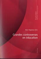 Couverture du livre « Grandes controverses en education » de Alain Vergnioux aux éditions P.i.e. Peter Lang