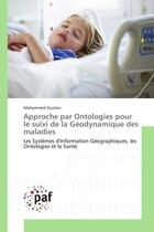 Couverture du livre « Approche par ontologies pour le suivi de la geodynamique des maladies - les systemes d'information g » de Zouiten Mohammed aux éditions Presses Academiques Francophones