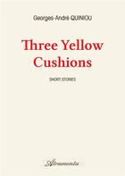 Couverture du livre « Three yellow cushions » de Georges-A. Quiniou aux éditions Atramenta