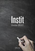 Couverture du livre « Instit » de Christian Gruget aux éditions Verone