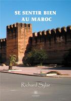 Couverture du livre « Se sentir bien au maroc » de Richard Sylar aux éditions Le Lys Bleu