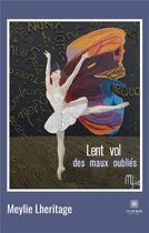 Couverture du livre « Lent vol des maux oubliés » de Meylie Lheritage aux éditions Le Lys Bleu