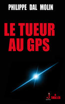 Couverture du livre « Le tueur au GPS » de Philippe Dal Molin aux éditions J Editions