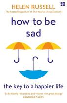 Couverture du livre « HOW TO BE SAD - THE KEY TO A HAPPIER LIFE » de Helen Russell aux éditions Fourth Estate