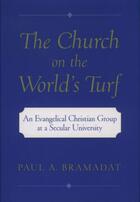 Couverture du livre « The Church on the World's Turf: An Evangelical Christian Group at a Se » de Bramadat Paul A aux éditions Oxford University Press Usa