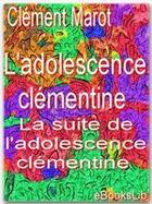 Couverture du livre « L'adolescence clémentine ; La suite de l'adolescence clémentine » de Clément Marot aux éditions Ebookslib