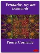 Couverture du livre « Pertharite, roy des Lombards » de Pierre Corneille aux éditions Ebookslib