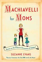 Couverture du livre « Machiavelli for Moms » de Evans Suzanne aux éditions Touchstone