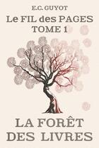 Couverture du livre « Le fil des pages t.1 ; la forêt des livres » de Guyot Emilie Claude aux éditions E.c. Guyot