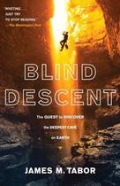 Couverture du livre « Blind descent ; the quest to discover the deepest cave on earth » de James M. Tabor aux éditions 