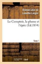 Couverture du livre « Le comptoir, la plume et l'epee. tome 1 » de Lamothe-Langon E-L. aux éditions Hachette Bnf