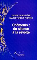 Couverture du livre « Chômeurs : du silence à la révolte » de Didier Demaziere et Maria-Teresa Pignoni aux éditions Hachette Fle