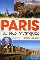 Couverture du livre « Paris ; 100 lieux mythiques » de Frederick Gersal aux éditions Hachette Tourisme