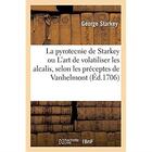 Couverture du livre « La pyrotecnie de Starkey ou L'art de volatiliser les alcalis , selon les préceptes de Vanhelmont : et la préparation des remèdes succédanées de ceux que l'on peut préparer par l'alkaest » de Starkey George aux éditions Hachette Bnf