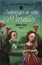 Couverture du livre « Sabotages en série à Versailles » de Arthur Ténor aux éditions Seuil Jeunesse