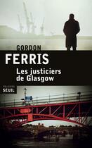 Couverture du livre « Les justiciers de Glasgow » de Gordon Ferris aux éditions Seuil