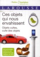 Couverture du livre « Ces objets qui nous envahissent : objets cultes, cultes des objets » de  aux éditions Larousse