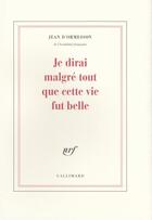 Couverture du livre « Je dirai malgre tout que cette vie fut belle » de Jean d'Ormesson aux éditions Gallimard