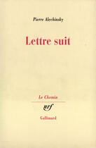 Couverture du livre « Lettre suit » de Pierre Alechinsky aux éditions Gallimard (patrimoine Numerise)