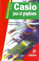 Couverture du livre « Casio. Jeux Et Graphisme ! (5eme Edition) » de Loic Fieux aux éditions Dunod