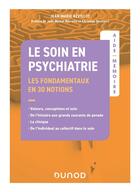 Couverture du livre « Aide-Mémoire - Le soin en psychiatrie - Les fondamentaux : en 30 notions » de Jean-Marie Revillot aux éditions Dunod