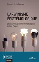 Couverture du livre « Darwinisme épistémologique : essai sur l'eugénisme méthodologique de Karl Popper » de Giscard Kevin Dessinga aux éditions L'harmattan
