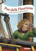 Couverture du livre « Par-delà l'horizon ; l'enfance de Christophe Colomb » de Anne Pouget aux éditions Casterman Jeunesse