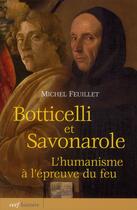 Couverture du livre « Botticelli et Savonarole ; l'humanisme à l'épreuve du feu » de Michel Feuillet aux éditions Cerf