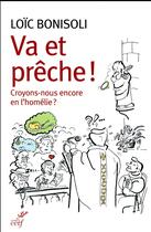 Couverture du livre « Va et prêche ! croyons-nous en l'homélie ? » de Loic Bonisoli aux éditions Cerf