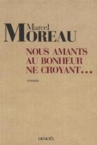 Couverture du livre « Nous, amants au bonheur ne croyant... » de Marcel Moreau aux éditions Denoel