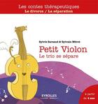 Couverture du livre « Petit Violon ; le trio se sépare ; le divorce/la séparation ; à partir de 4 ans » de Sylvie Sarzaud et Sylvain Merot aux éditions Eyrolles