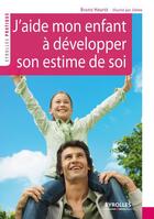 Couverture du livre « J'aide mon enfant à développer son estime de soi » de Bruno Hourst aux éditions Eyrolles