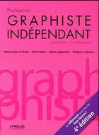 Couverture du livre « Profession graphiste indépendant (4e édition) » de Julien Moya et Eric Delamarre aux éditions Eyrolles