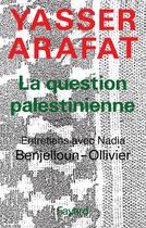 Couverture du livre « La Question palestinienne : Entretiens avec Nadia Benjelloun-Ollivier » de Yasser Arafat aux éditions Fayard