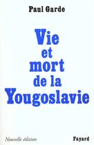 Couverture du livre « Vie et mort de la Yougoslavie » de Paul Garde aux éditions Fayard