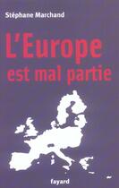 Couverture du livre « L'Europe est mal partie » de Stephane Marchand aux éditions Fayard