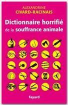 Couverture du livre « Dictionnaire horrifié de la souffrance animale » de Alexandrine Civard-Racinais aux éditions Fayard