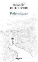 Couverture du livre « Polémiques » de Benoit Duteurtre aux éditions Fayard