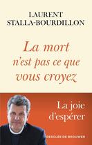 Couverture du livre « La mort n'est pas ce que vous croyez : La joie d'espérer » de Laurent Stalla-Bourdillon aux éditions Desclee De Brouwer