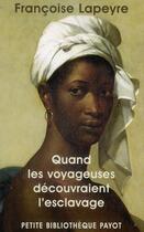 Couverture du livre « Quand les voyageuses découvraient l'esclavage » de Francoise Lapeyre aux éditions Payot