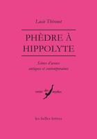 Couverture du livre « Phèdre à Hippolyte ; scènes d'aveux antiques et contemporaines » de Lucie Thevenet aux éditions Belles Lettres