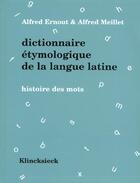 Couverture du livre « Dictionnaire etymologique de la langue latine - histoire des mots » de Ernout/Meillet aux éditions Klincksieck