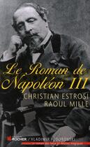 Couverture du livre « Le roman de Napoléon III » de Christian Estrosi et Raoul Mille aux éditions Rocher