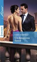 Couverture du livre « Un dangereux fiancé » de Carol Marinelli aux éditions Harlequin