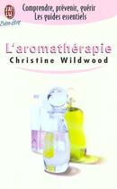 Couverture du livre « L'aromatherapie » de Christine Wildwood aux éditions J'ai Lu