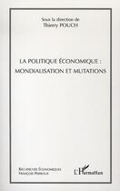 Couverture du livre « La politique économique : mondialisation et mutations » de Thierry Pouch aux éditions L'harmattan