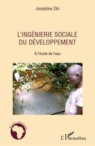 Couverture du livre « L'ingénierie sociale du développement ; à l'école de l'eau » de Josephine Zibi aux éditions L'harmattan