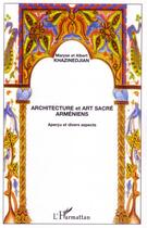 Couverture du livre « Architecture et art sacré arméniens ; aperçu et divers aspects » de Albert Khazinedjian et Maryse Khazinedjian aux éditions Editions L'harmattan