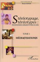 Couverture du livre « Stéréotypage, stéréotypes : fonctionnements ordinaires et mises en scène t.1 : médiatisations » de Henri Boyer aux éditions Editions L'harmattan