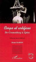 Couverture du livre « Corps et artifices ; de cronenberg à zpira » de Denis Baron aux éditions Editions L'harmattan